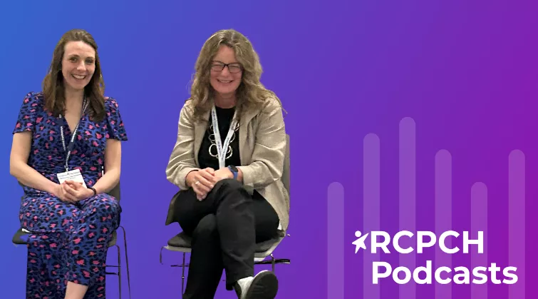 Dr Jess Morgan and Dr Anna Baverstock - RCPCH Podcasts
