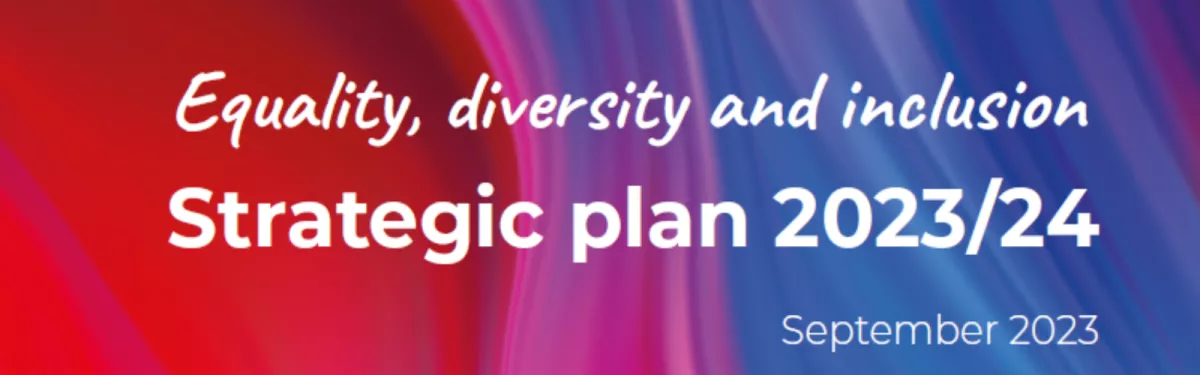 Equality, Diversity and Inclusion - Strategic plan 2023/23: September 2023