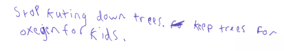 Text, stop kuting down trees. Keep trees for oxygen for kids
